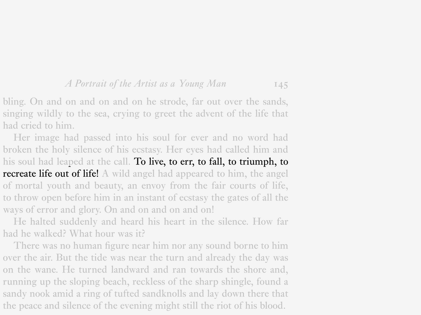 A section of a page from a book, with a sentence highlighted in black, as if the perspective has zoomed out from the prior image, to show an excerpt from A Portrait of the Artist as Young Man. The sentence reads: “To live, to err, to fall, to triumph, to recreate life out of life!”